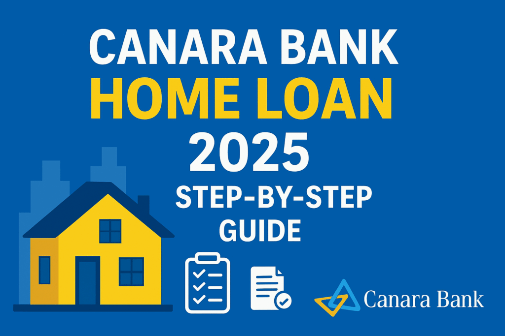 Canara Bank Home Loan Procedure for 2025: Updated Steps Information