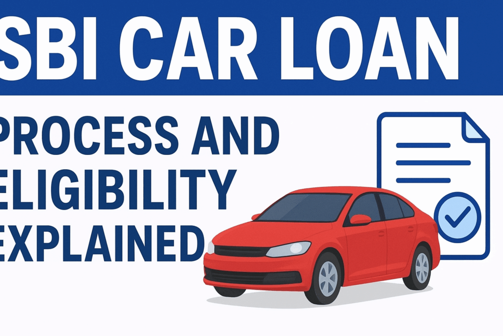 SBI Car Loan: Process and Eligibility Explained
