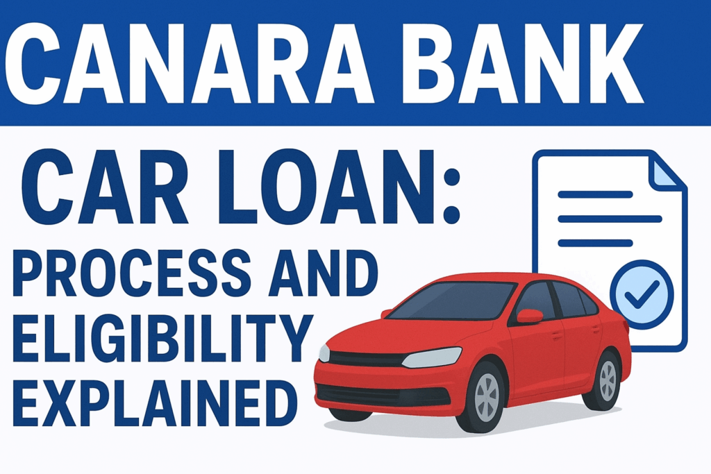 Canara Bank Car Loan: Process and Eligibility Explained