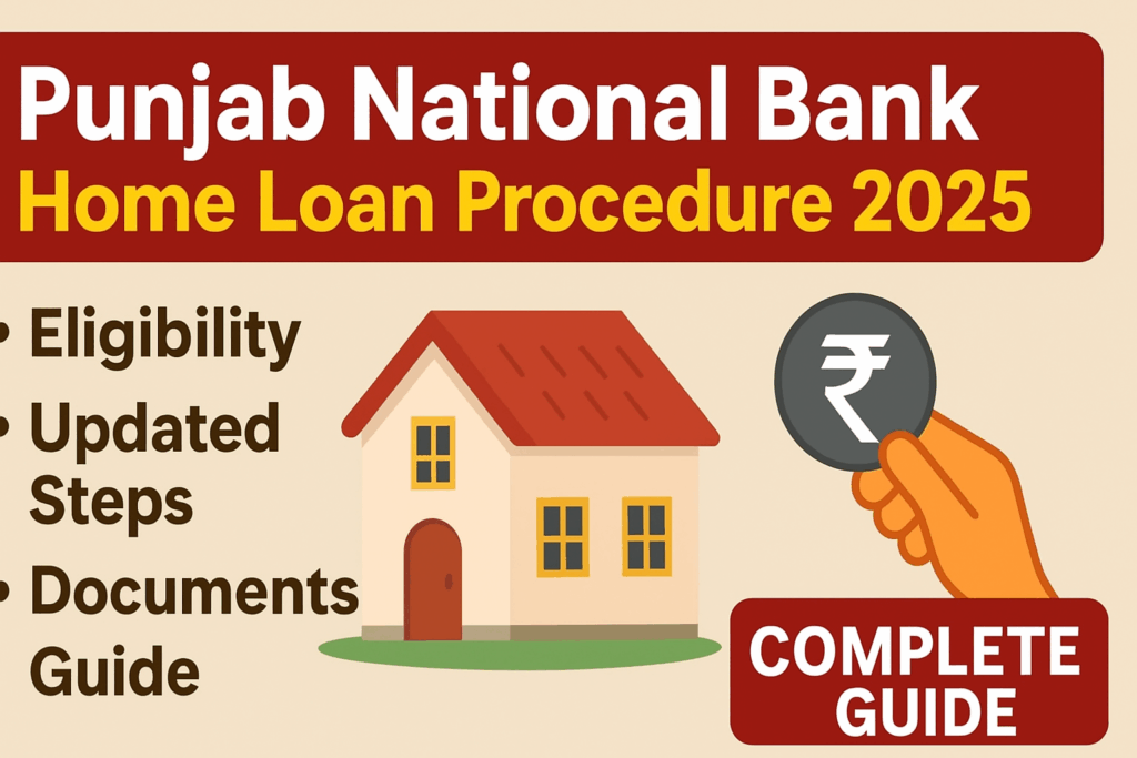 Punjab National Bank Home Loan Procedure 2025: Updated Steps and Complete Guide