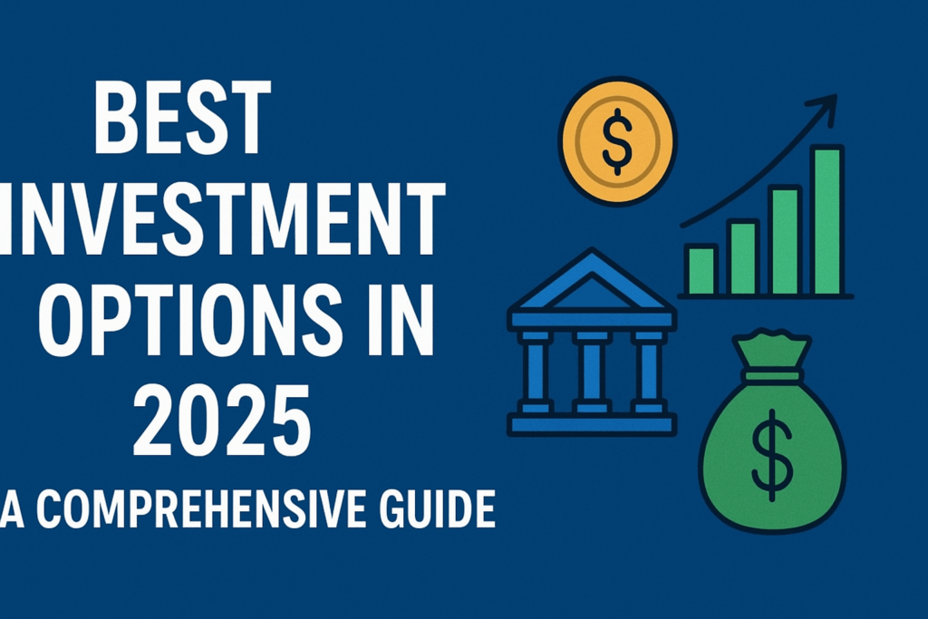 Best Investment Options in 2025: A Comprehensive Guide