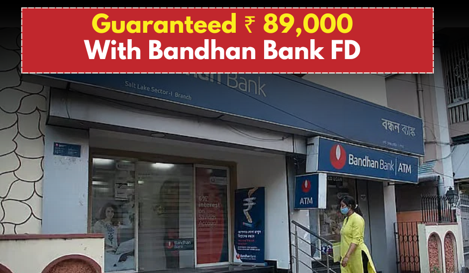 Bandhan Bank FD 2025: Earn ₹89,000 in Just 4 Months with a Safe Investment