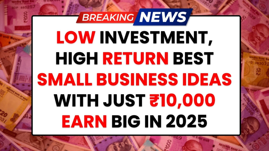 Best 6 Business Ideas: Start with Just ₹10,000 to Earn Lakhs Every Month