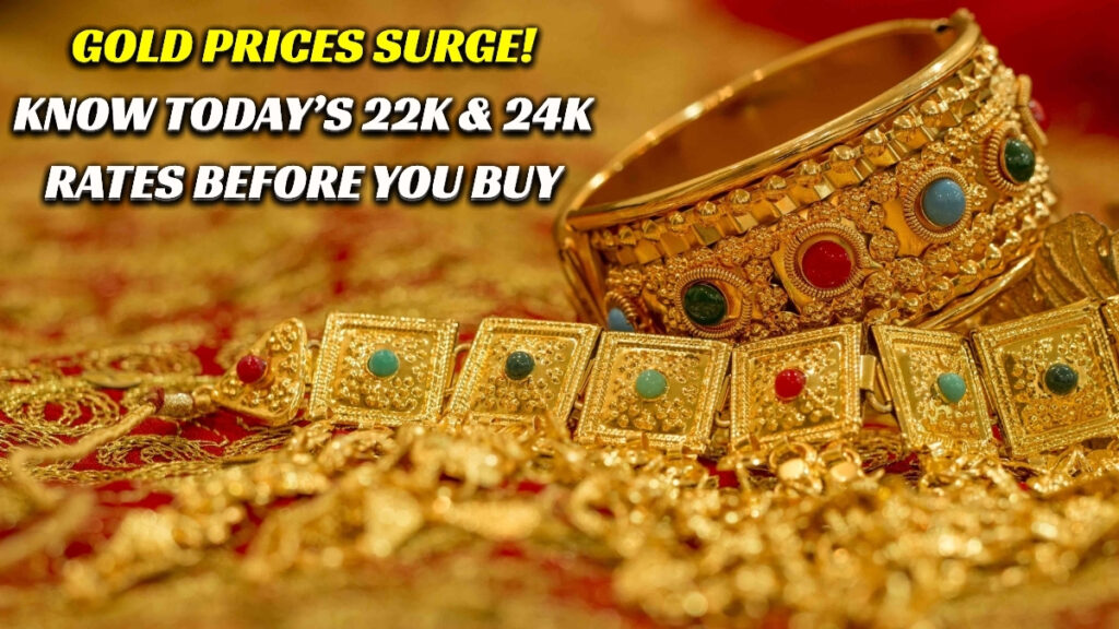 Gold Price Today: Gold Becomes Expensive Again! Check Today’s 22K & 24K Prices Instantly