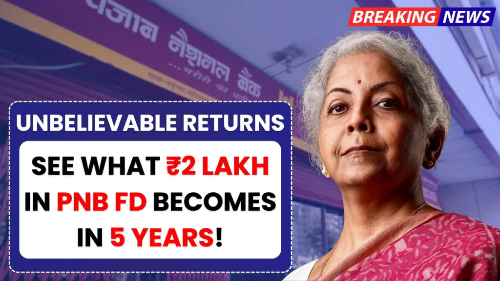 PNB Bank FD Scheme 2025: How Much Return Will You Get on ₹2 Lakh in 5 Years? Complete Calculation