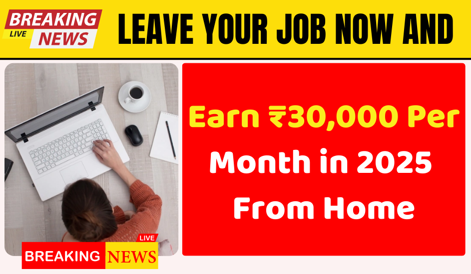 No Office, No Boss! 5 Work From Home Jobs to Earn ₹30,000 in 2025